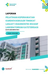 Image of Laporan Pelatihan Keperawatan Kardiovaskuler Tingkat Lanjut  I Diagnostik Invasif Laboratorium Kateterisasi (Cath Lab) Angkatan 2 2024