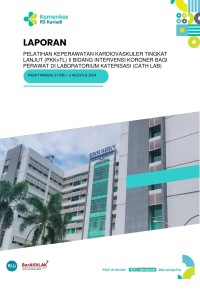 Image of Laporan Pelatihan Keperawatan Kardiovaskuler Tingkat Lanjut (PKKvTL) II Intervensi Koroner di Laboratorium Kateterisasi (Cath Lab) 2024